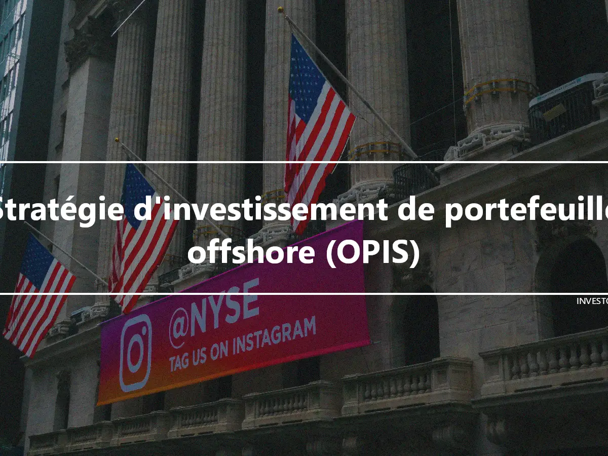 Stratégie d'investissement de portefeuille offshore (OPIS)