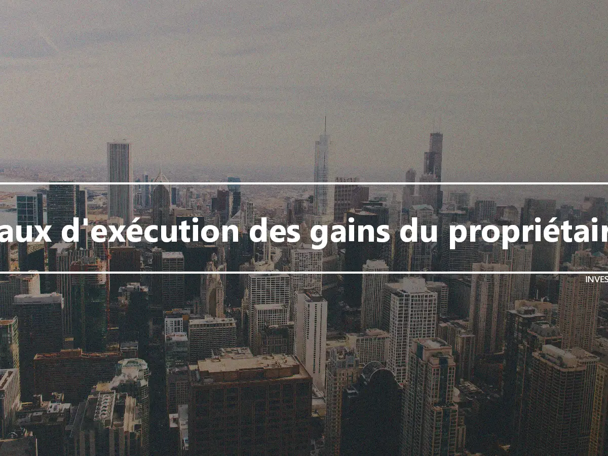 Taux d'exécution des gains du propriétaire