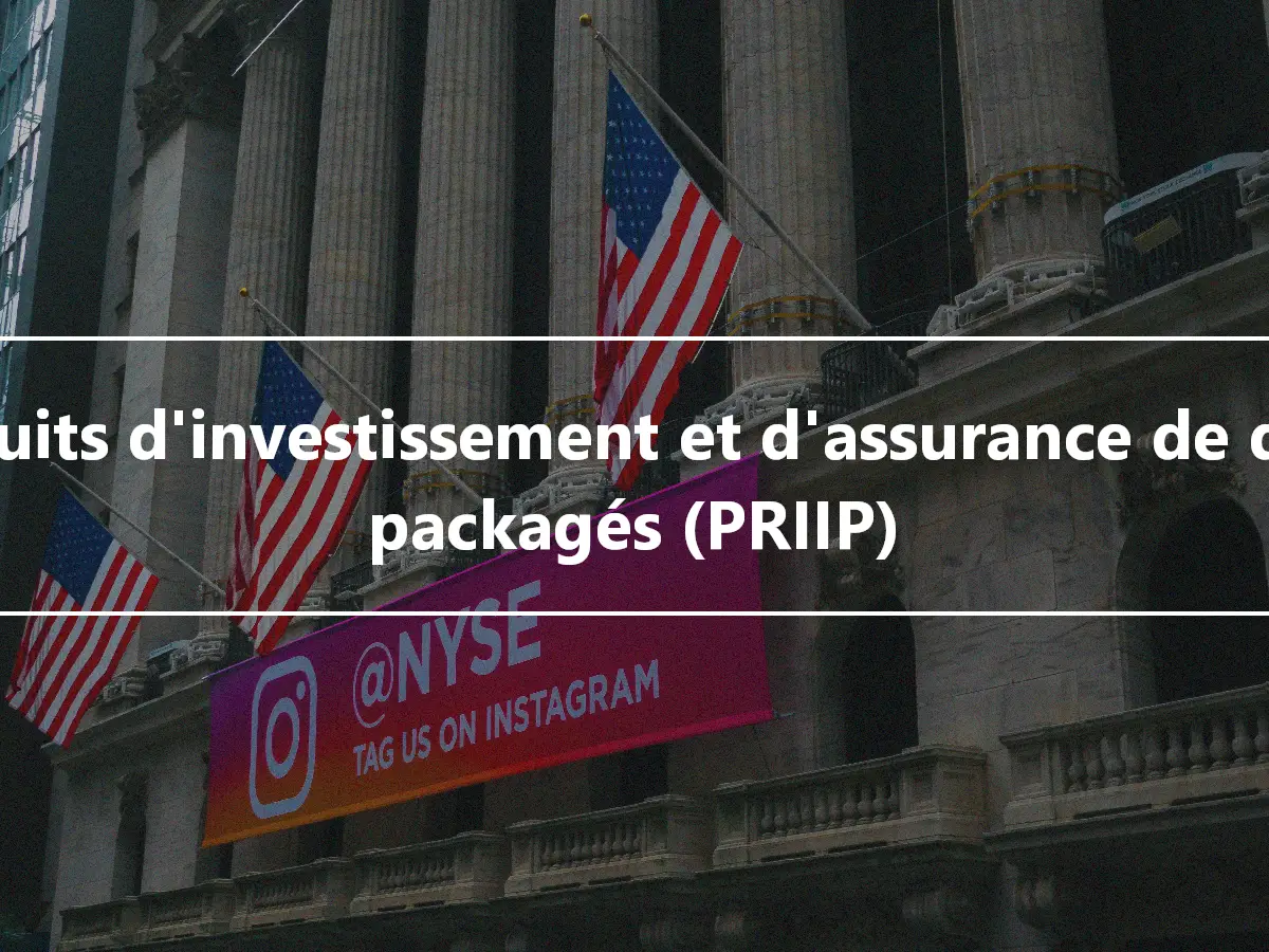Produits d'investissement et d'assurance de détail packagés (PRIIP)