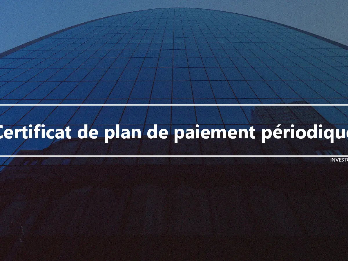 Certificat de plan de paiement périodique