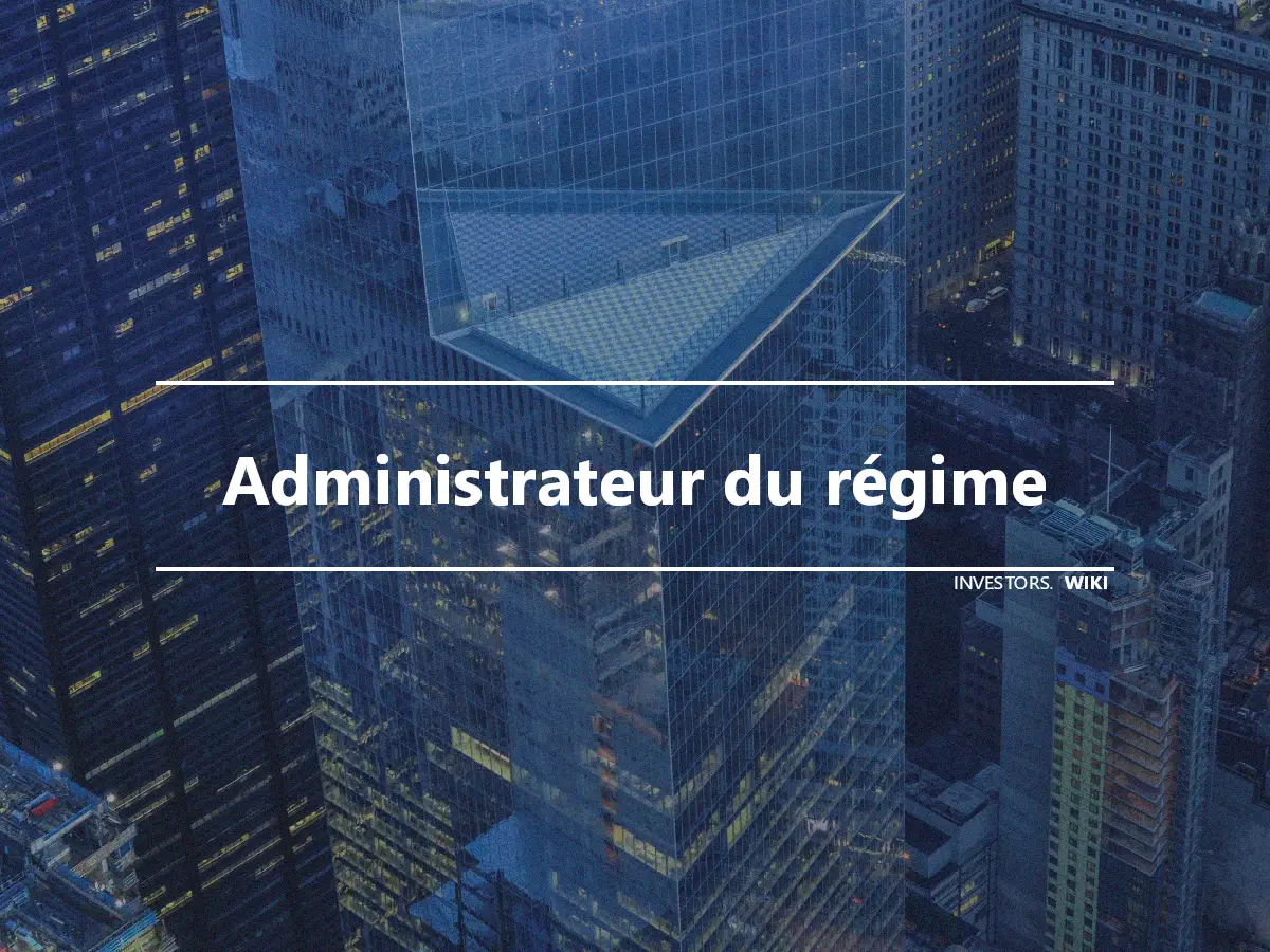 Administrateur du régime