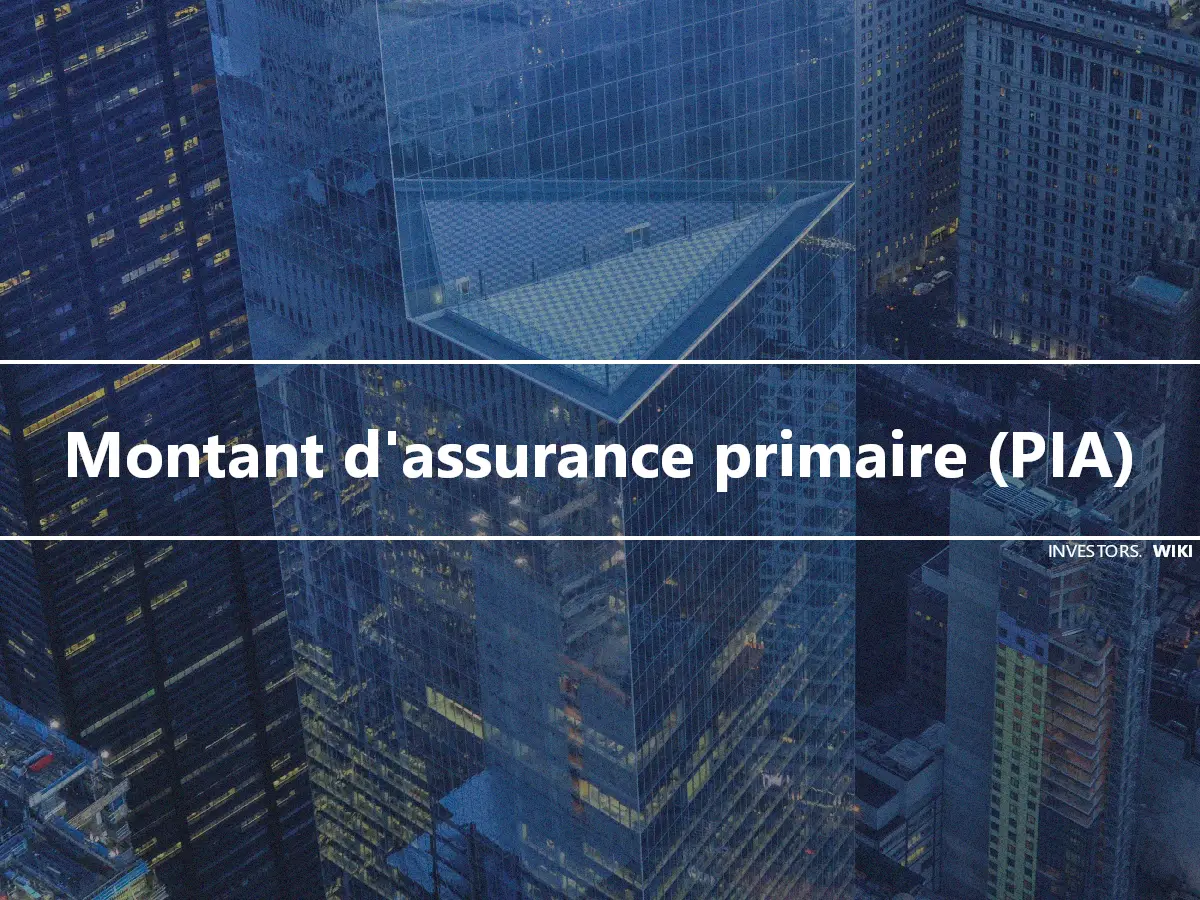 Montant d'assurance primaire (PIA)
