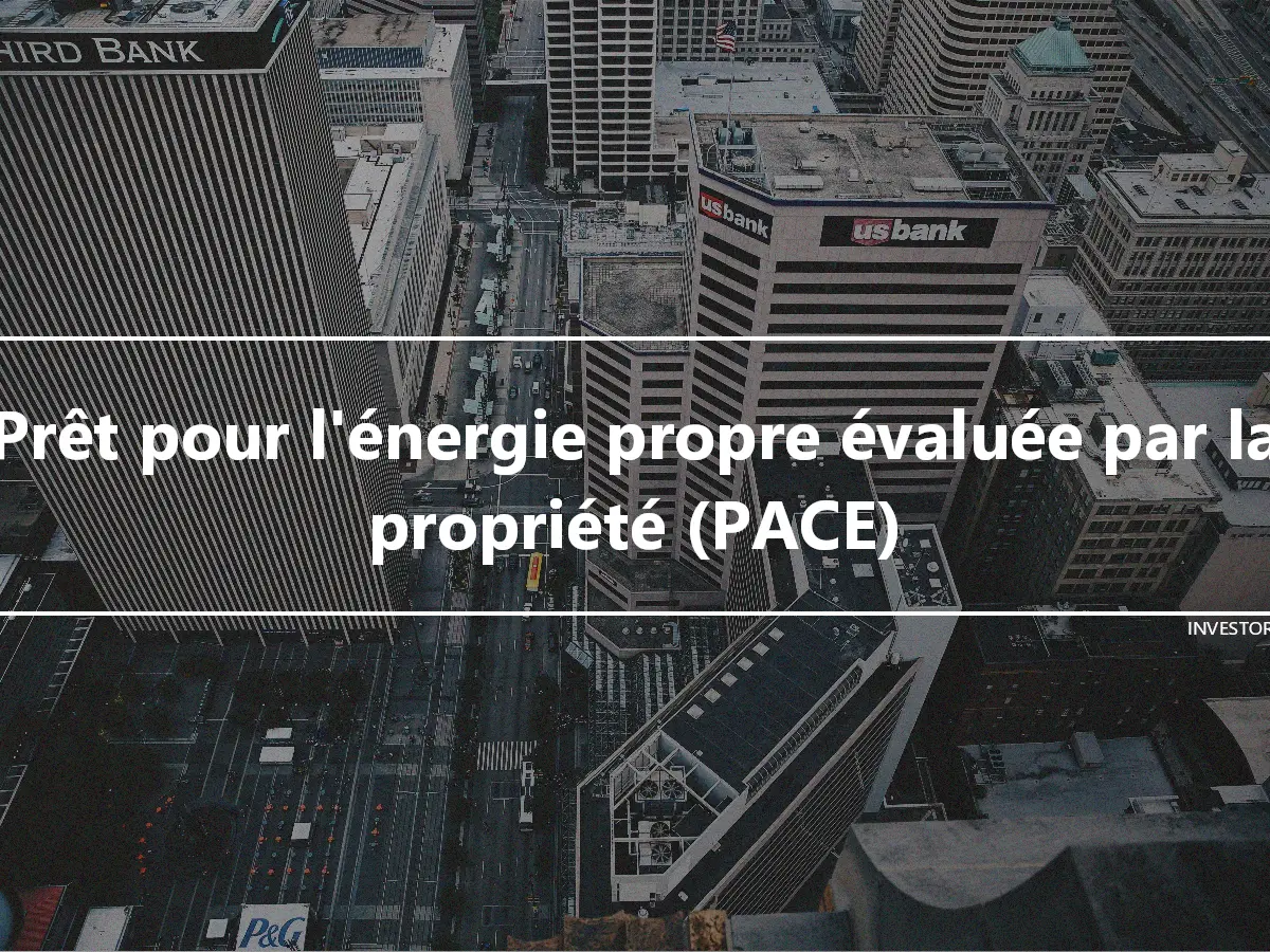 Prêt pour l'énergie propre évaluée par la propriété (PACE)