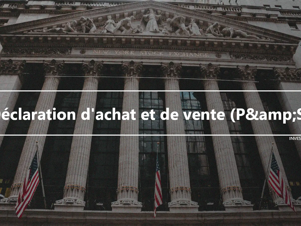 Déclaration d'achat et de vente (P&amp;S)