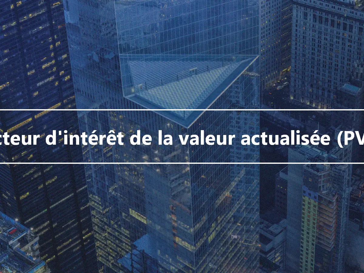 Facteur d'intérêt de la valeur actualisée (PVIF)