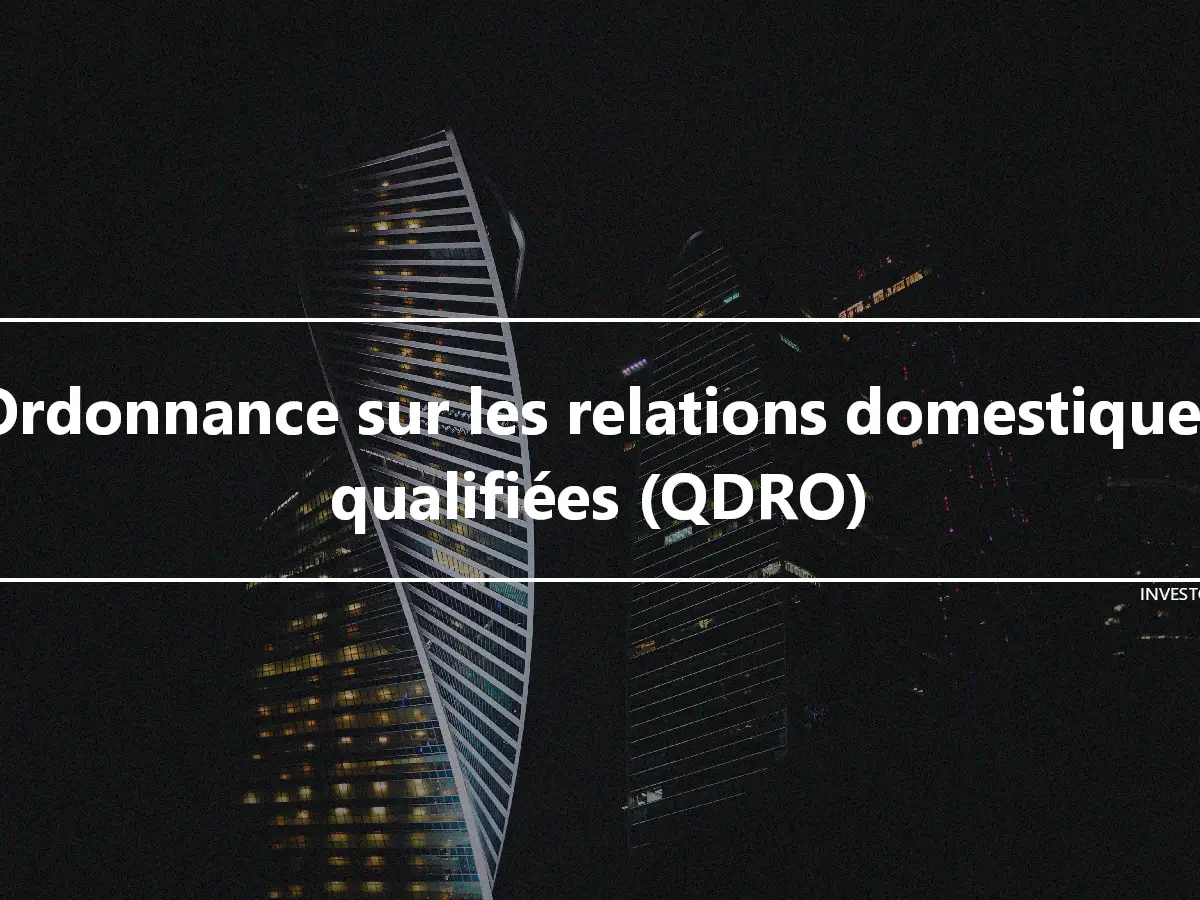 Ordonnance sur les relations domestiques qualifiées (QDRO)