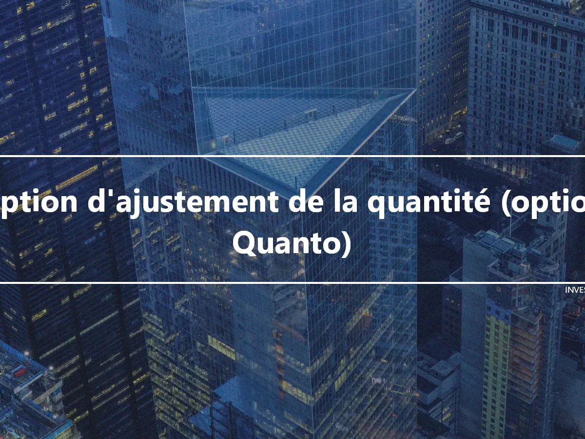 Option d'ajustement de la quantité (option Quanto)