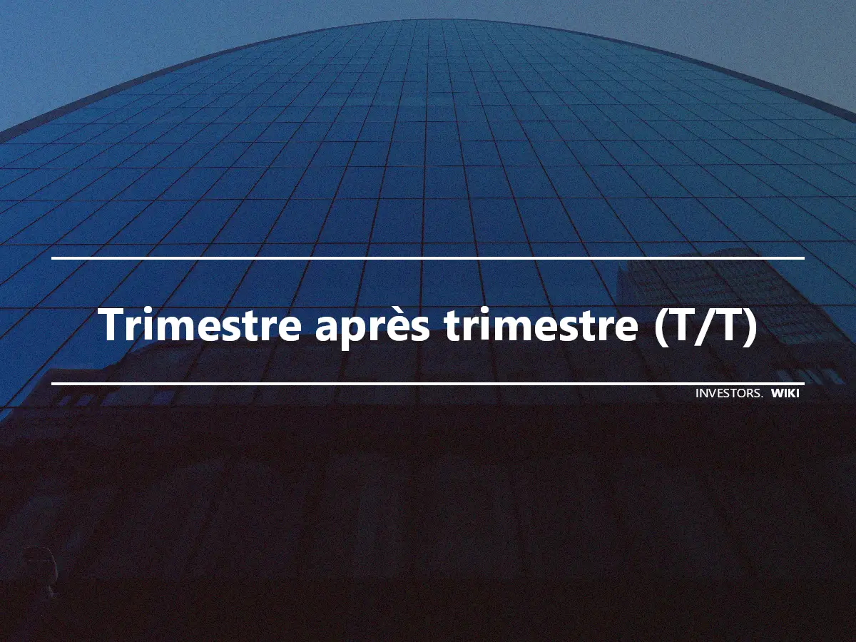 Trimestre après trimestre (T/T)