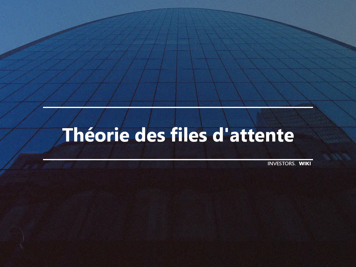 Théorie des files d'attente