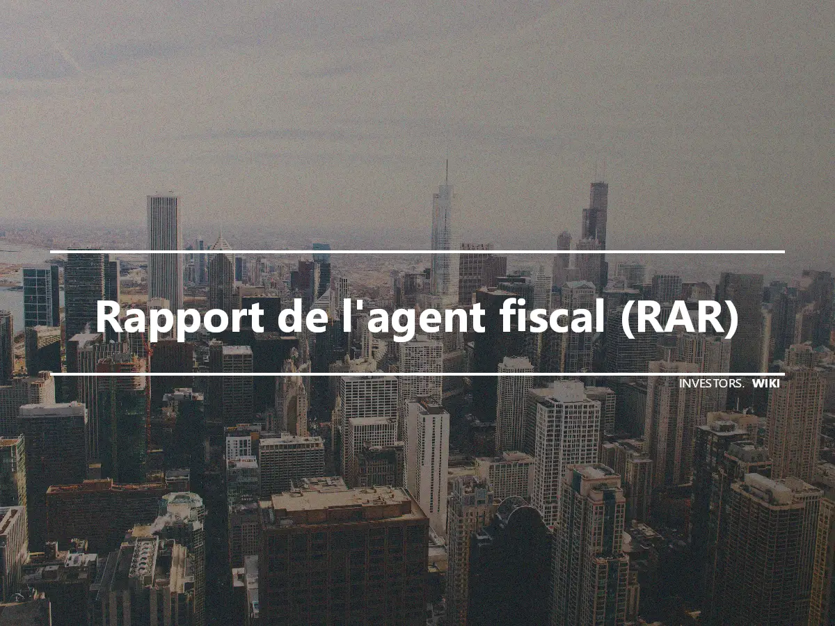 Rapport de l'agent fiscal (RAR)