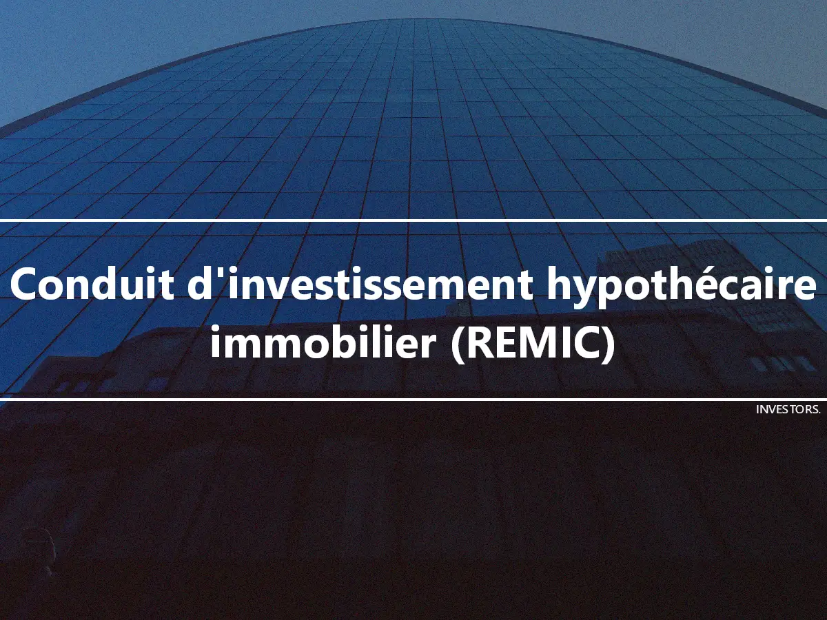 Conduit d'investissement hypothécaire immobilier (REMIC)