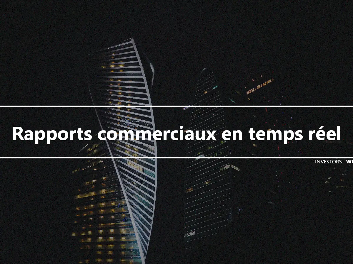 Rapports commerciaux en temps réel