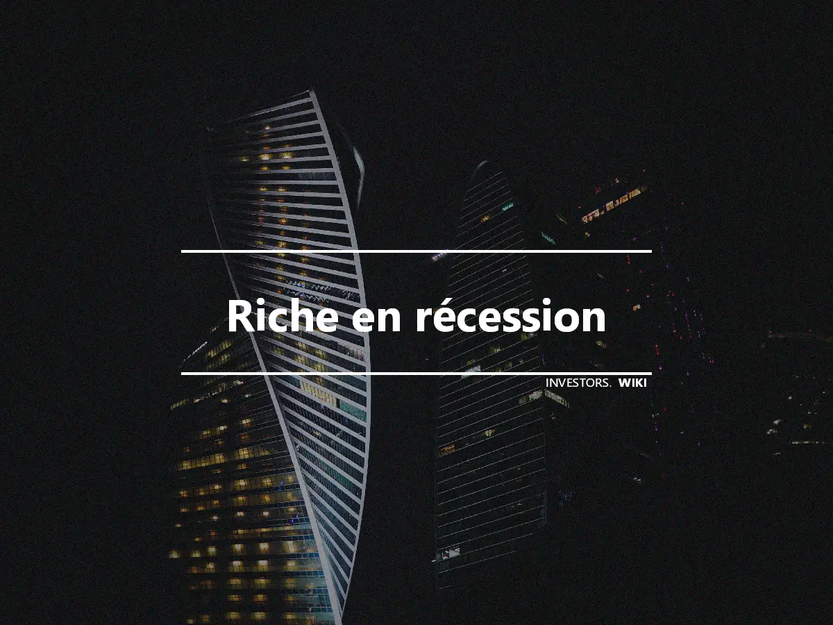 Riche en récession