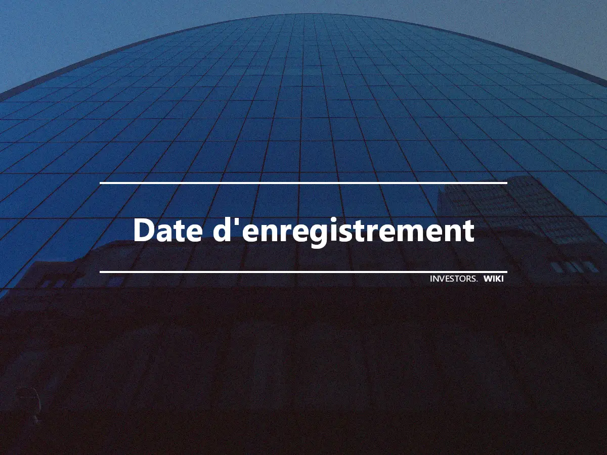 Date d'enregistrement