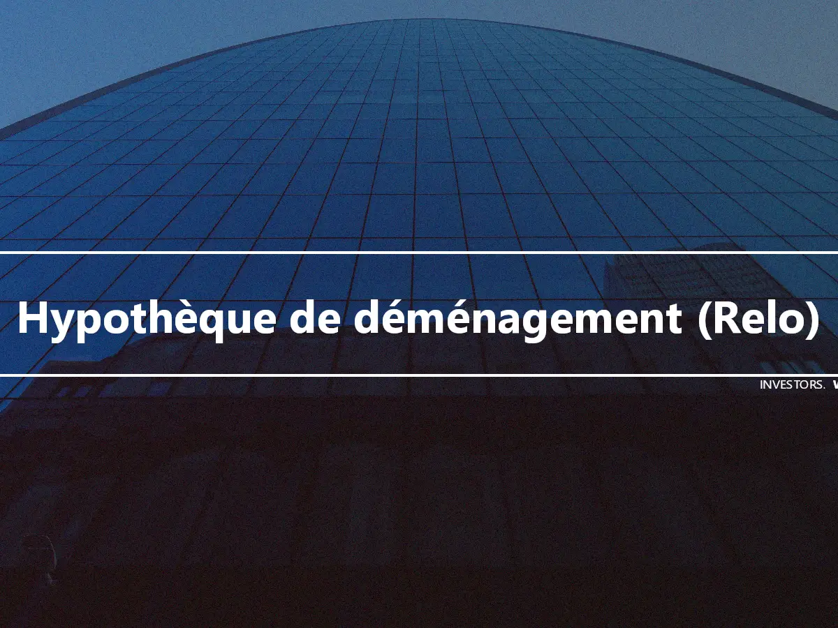 Hypothèque de déménagement (Relo)