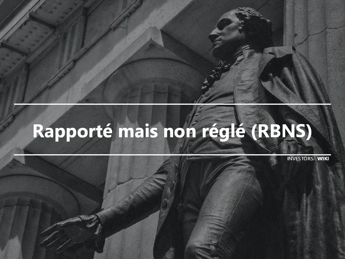 Rapporté mais non réglé (RBNS)