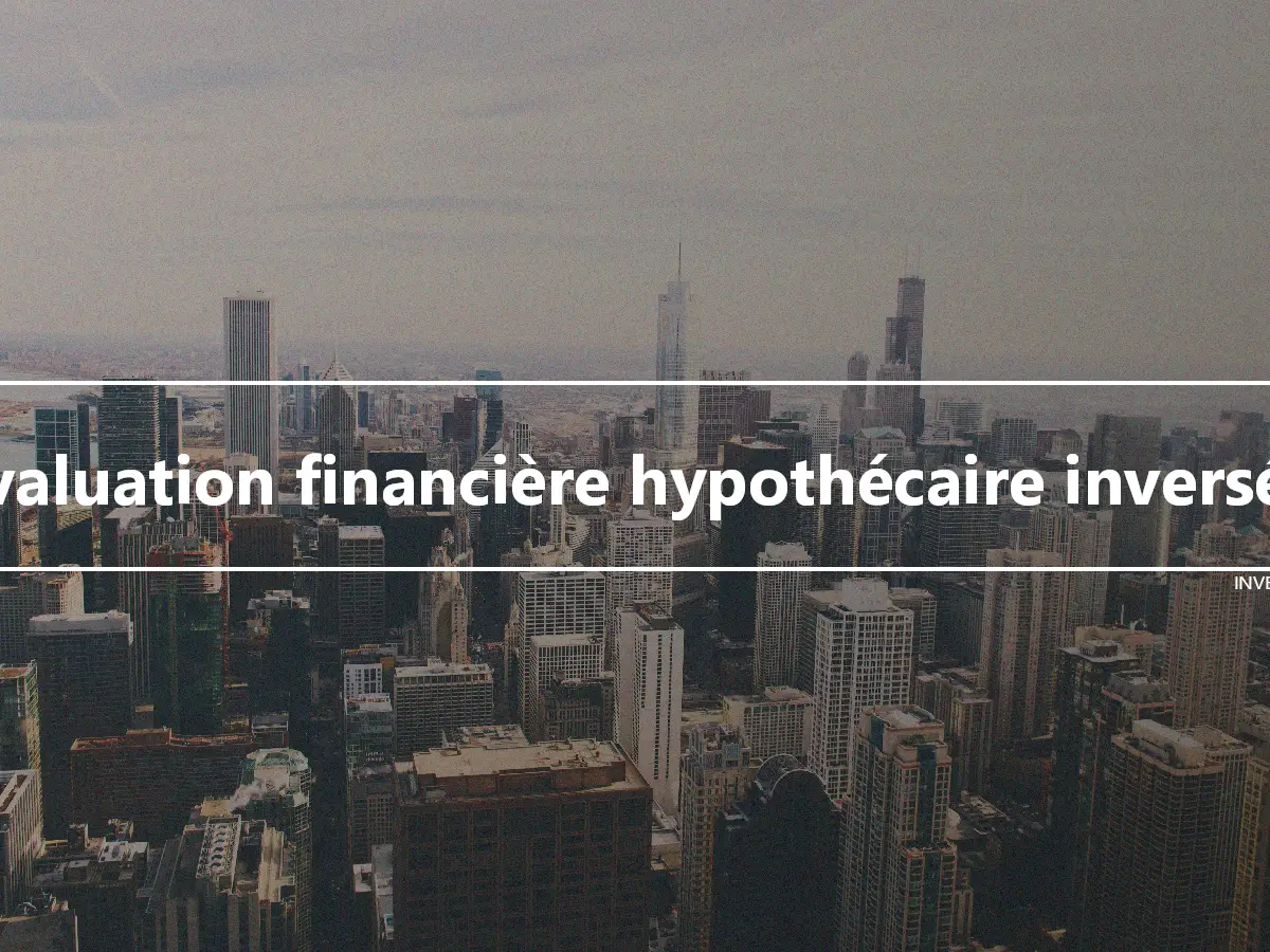 Évaluation financière hypothécaire inversée