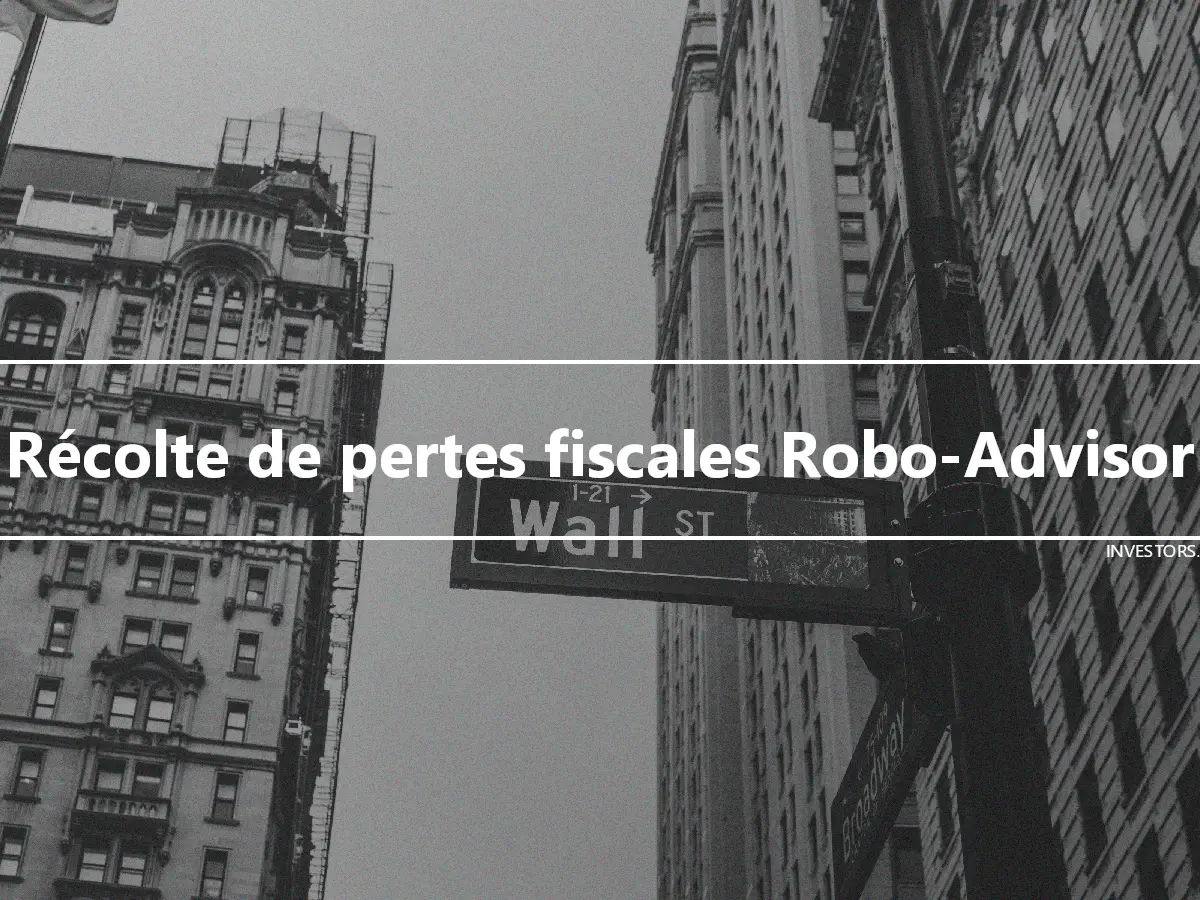 Récolte de pertes fiscales Robo-Advisor