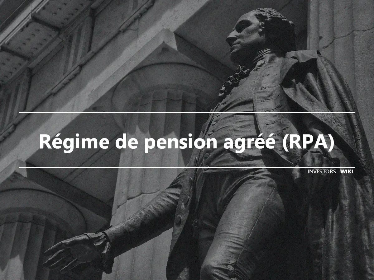 Régime de pension agréé (RPA)