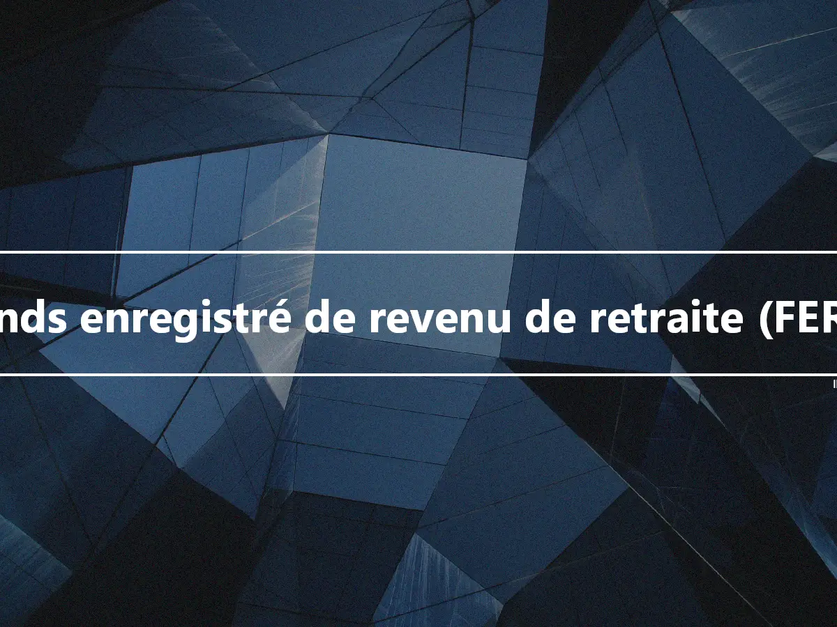 Fonds enregistré de revenu de retraite (FERR)