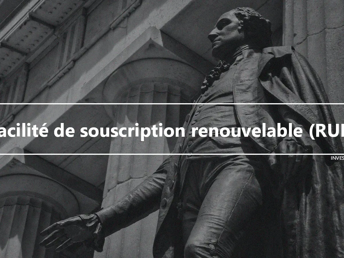 Facilité de souscription renouvelable (RUF)