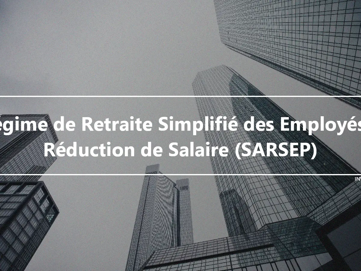 Régime de Retraite Simplifié des Employés à Réduction de Salaire (SARSEP)