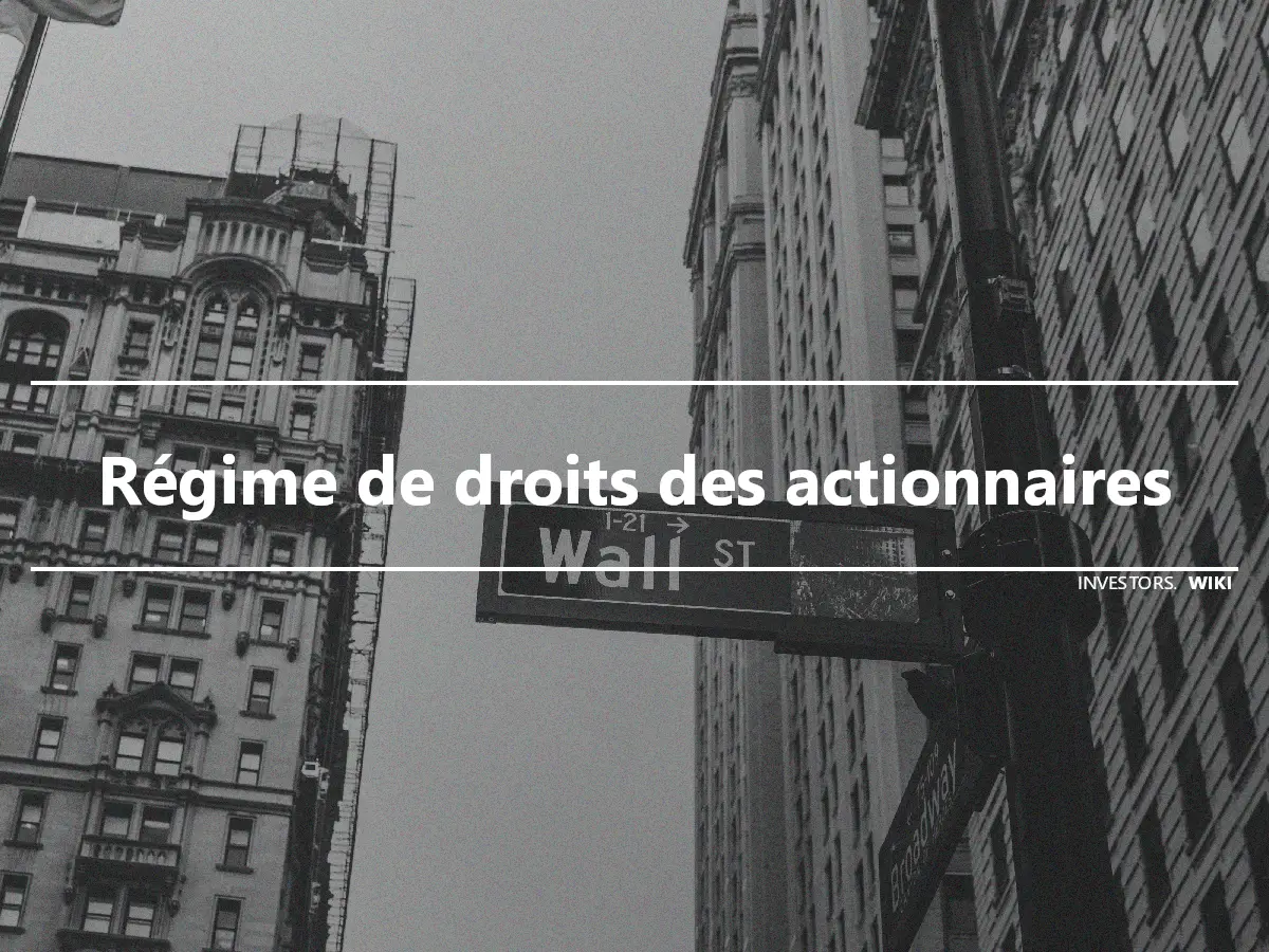 Régime de droits des actionnaires