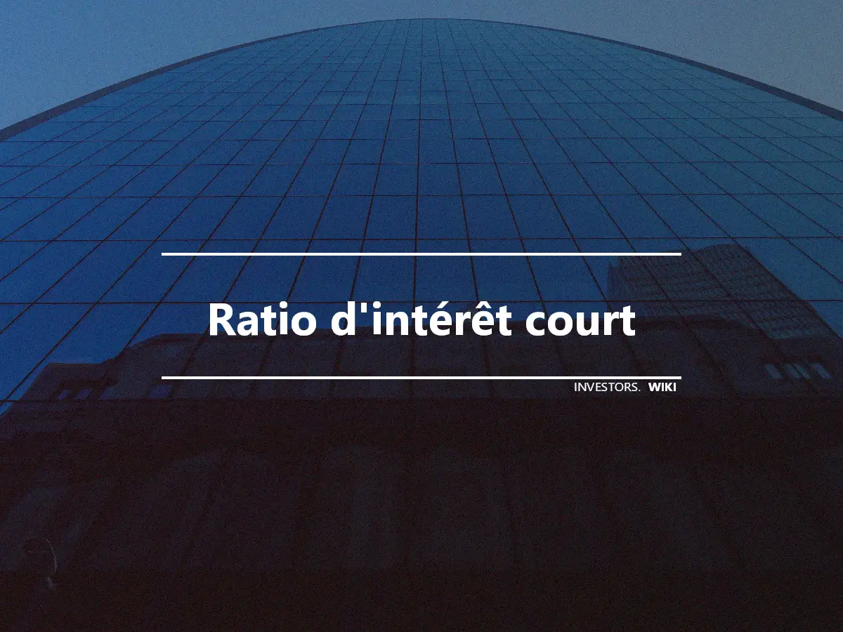 Ratio d'intérêt court