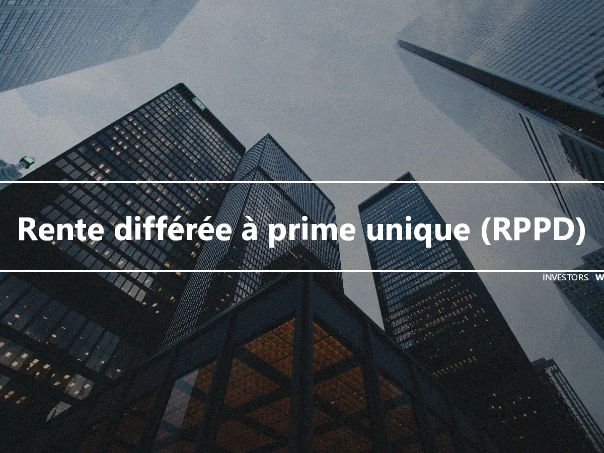 Rente différée à prime unique (RPPD)