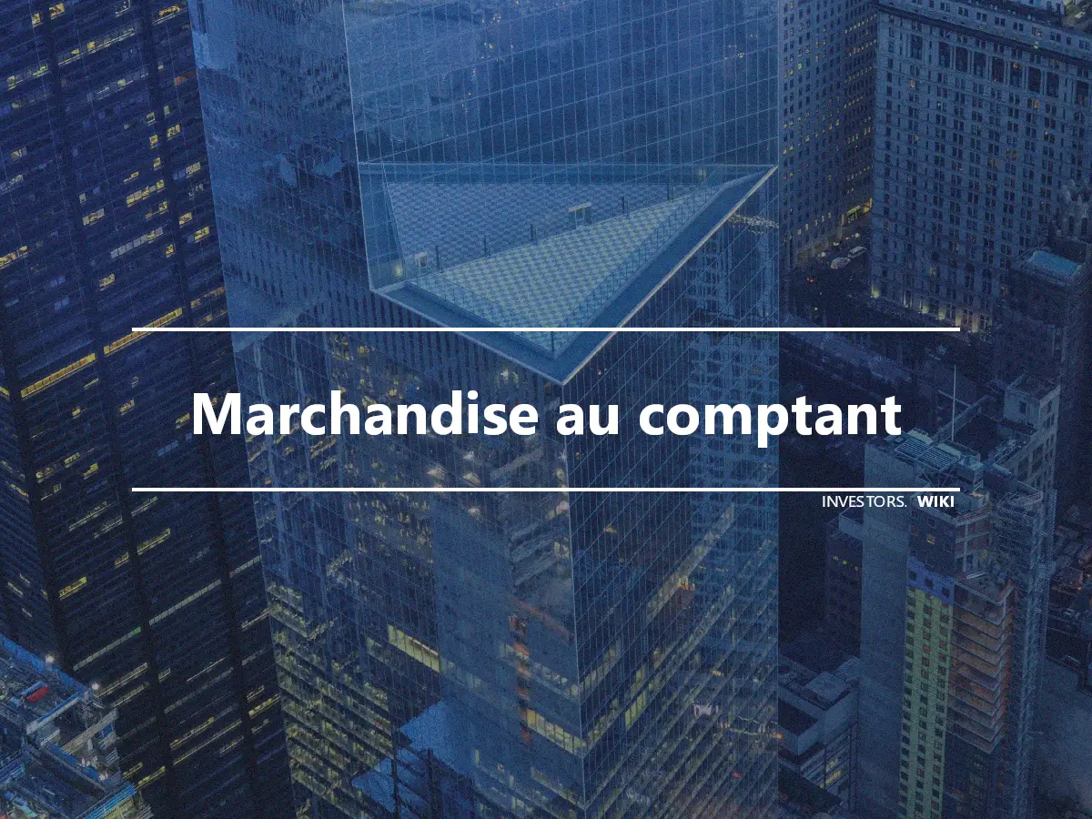 Marchandise au comptant