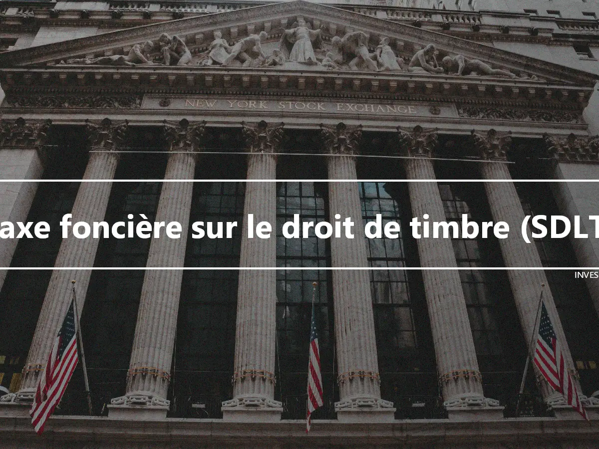 Taxe foncière sur le droit de timbre (SDLT)