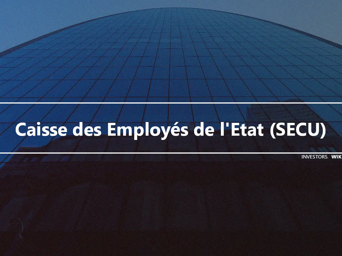 Caisse des Employés de l'Etat (SECU)