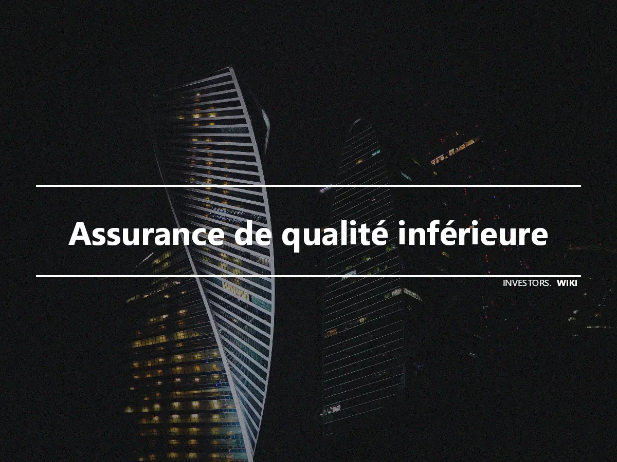 Assurance de qualité inférieure