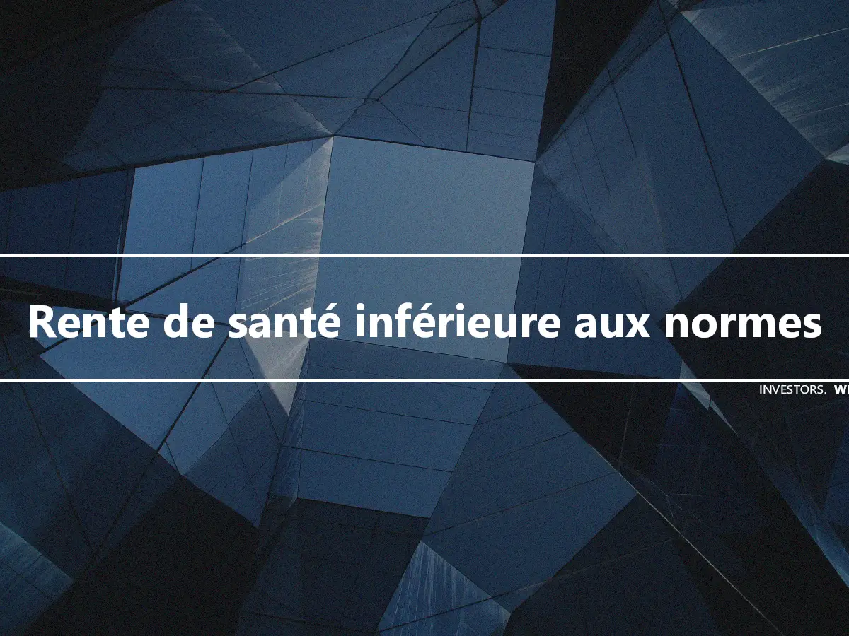 Rente de santé inférieure aux normes