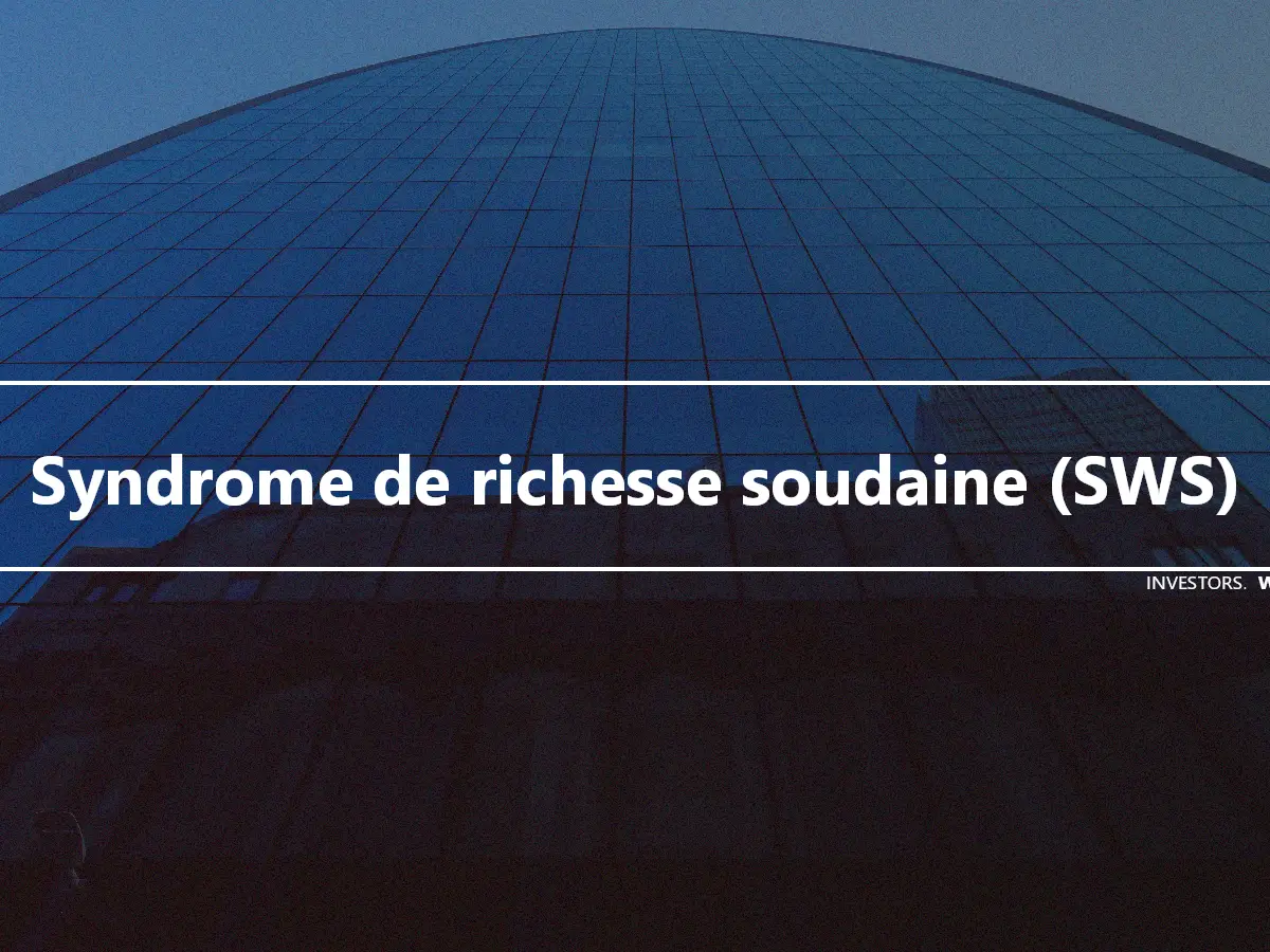 Syndrome de richesse soudaine (SWS)