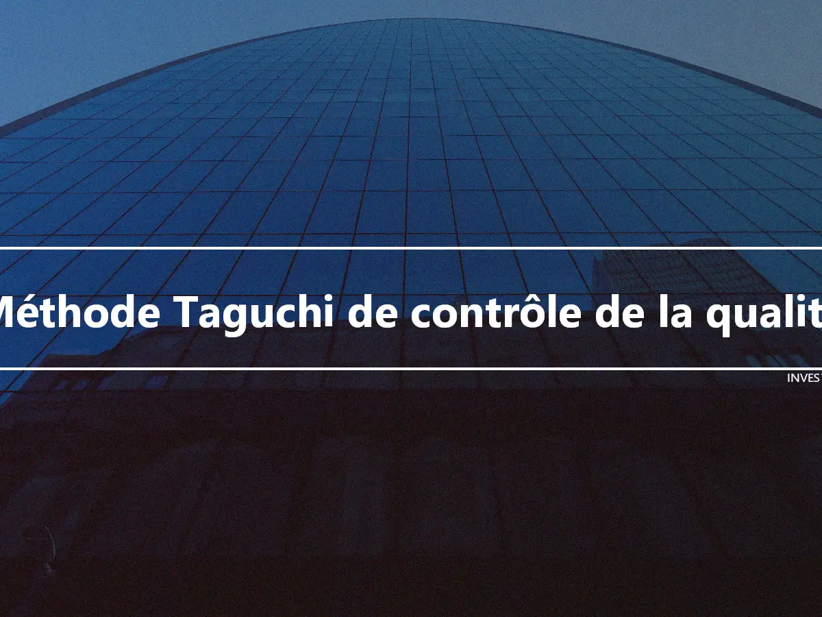 Méthode Taguchi de contrôle de la qualité