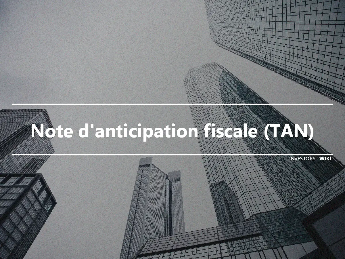 Note d'anticipation fiscale (TAN)