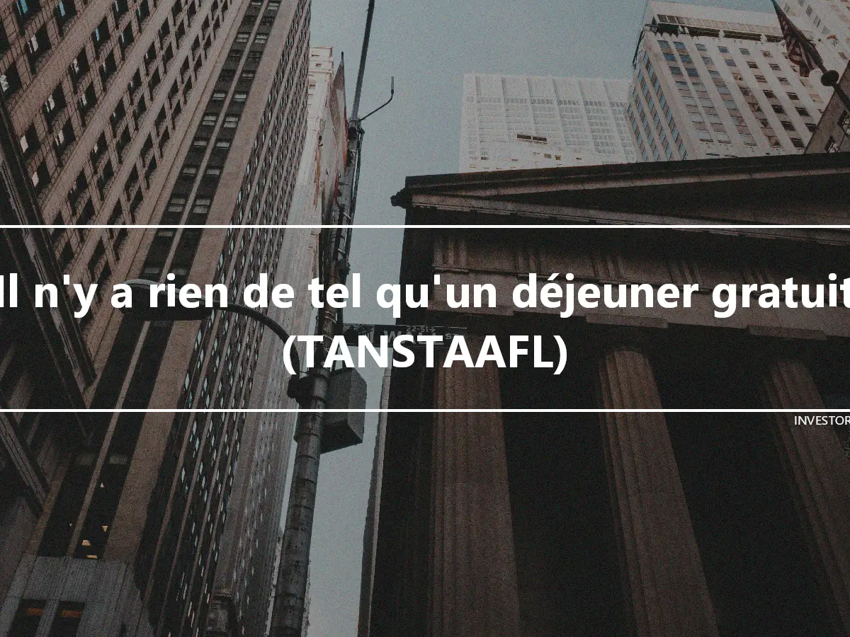 Il n'y a rien de tel qu'un déjeuner gratuit (TANSTAAFL)