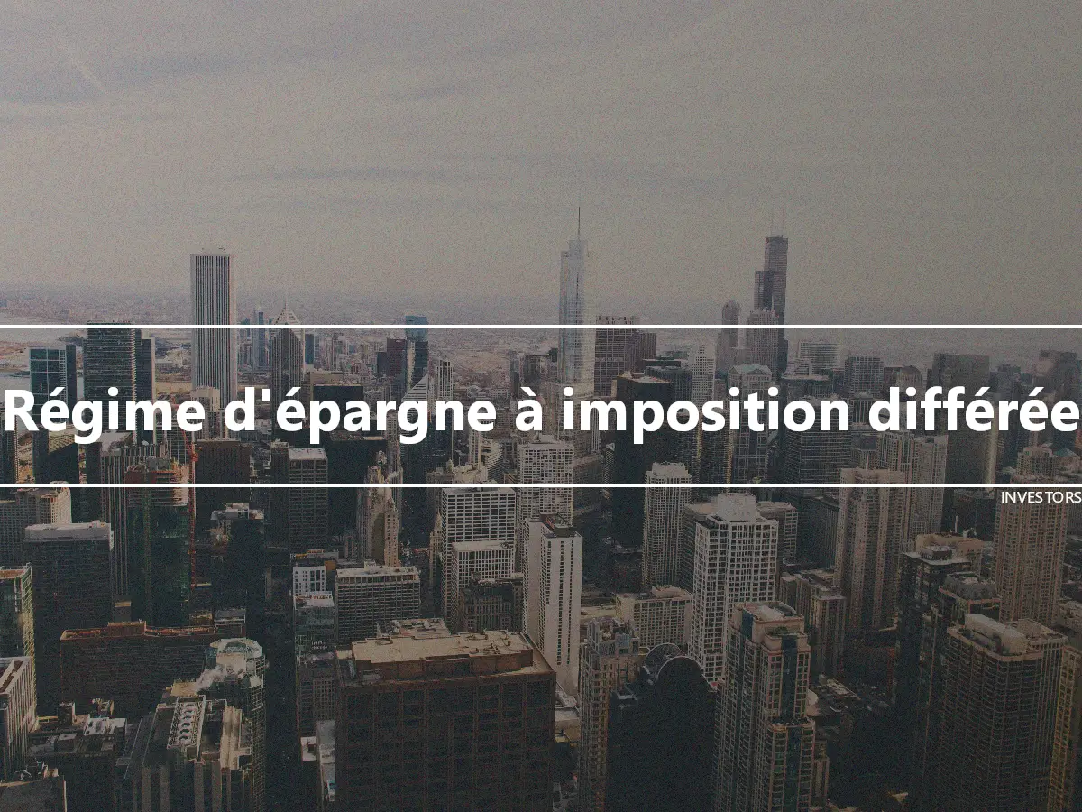 Régime d'épargne à imposition différée