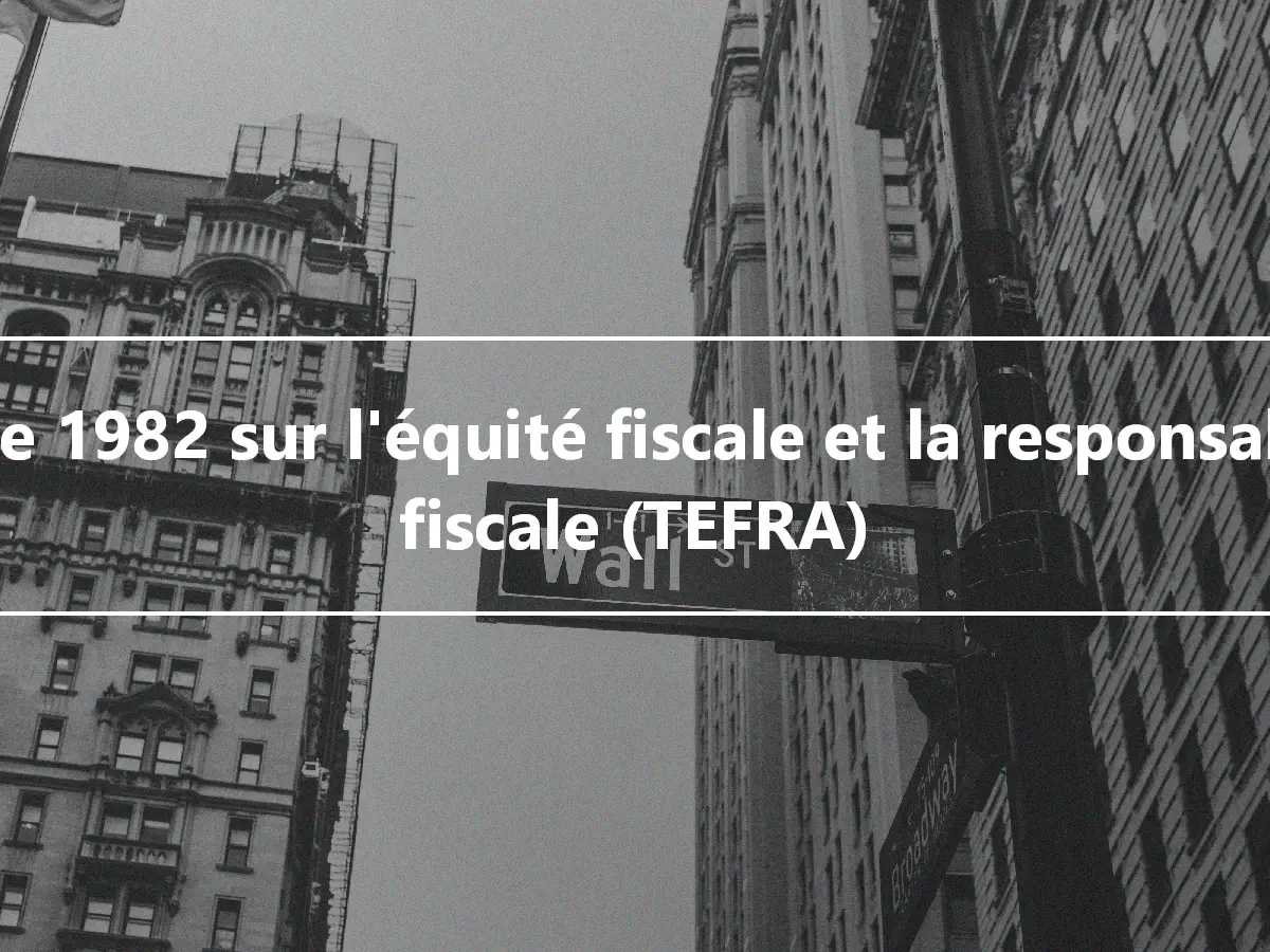 Loi de 1982 sur l'équité fiscale et la responsabilité fiscale (TEFRA)