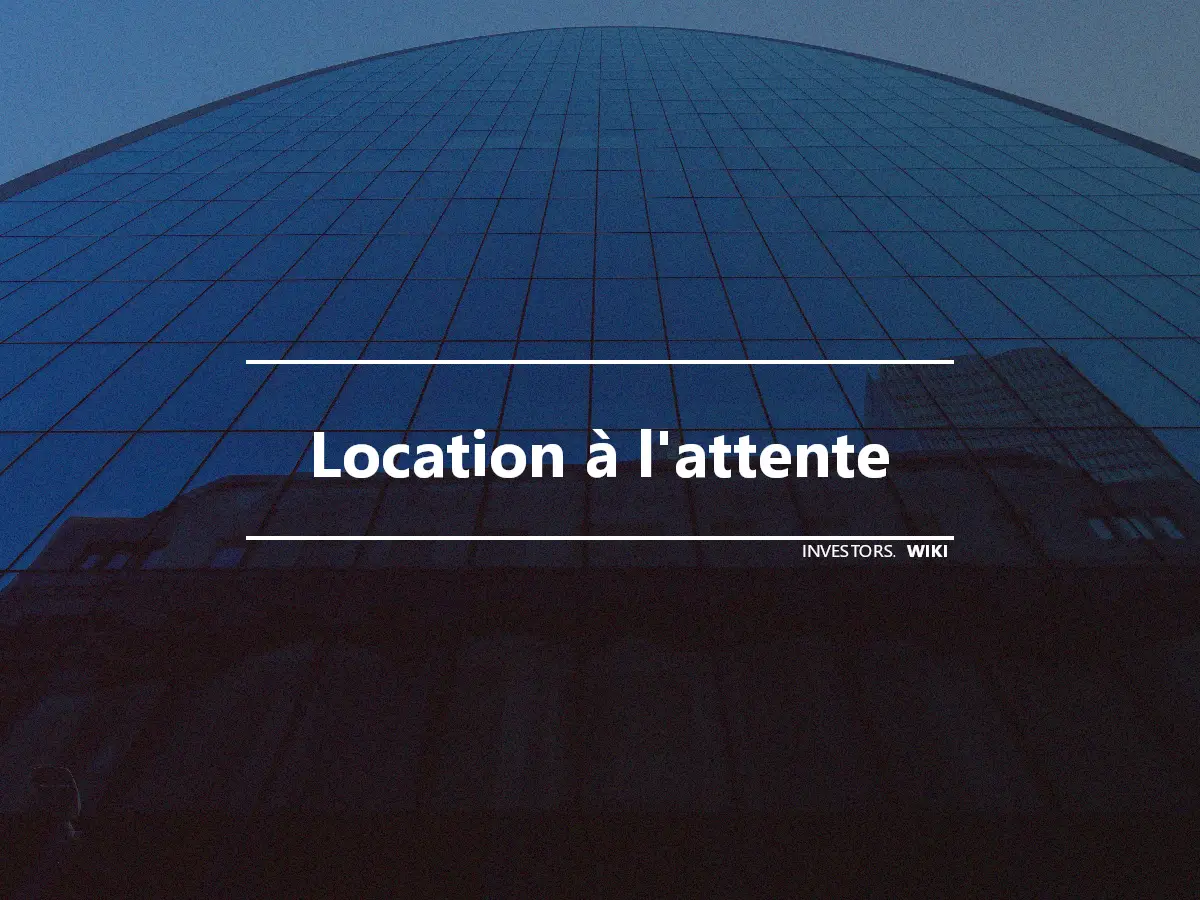 Location à l'attente