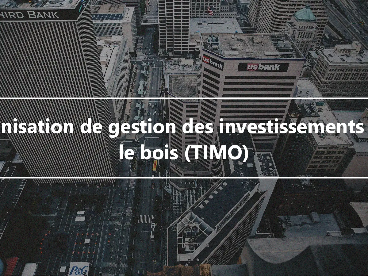 Organisation de gestion des investissements dans le bois (TIMO)