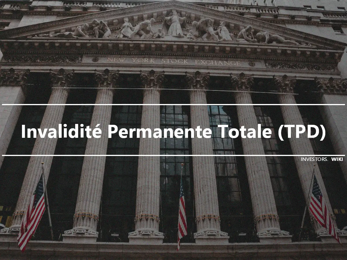 Invalidité Permanente Totale (TPD)