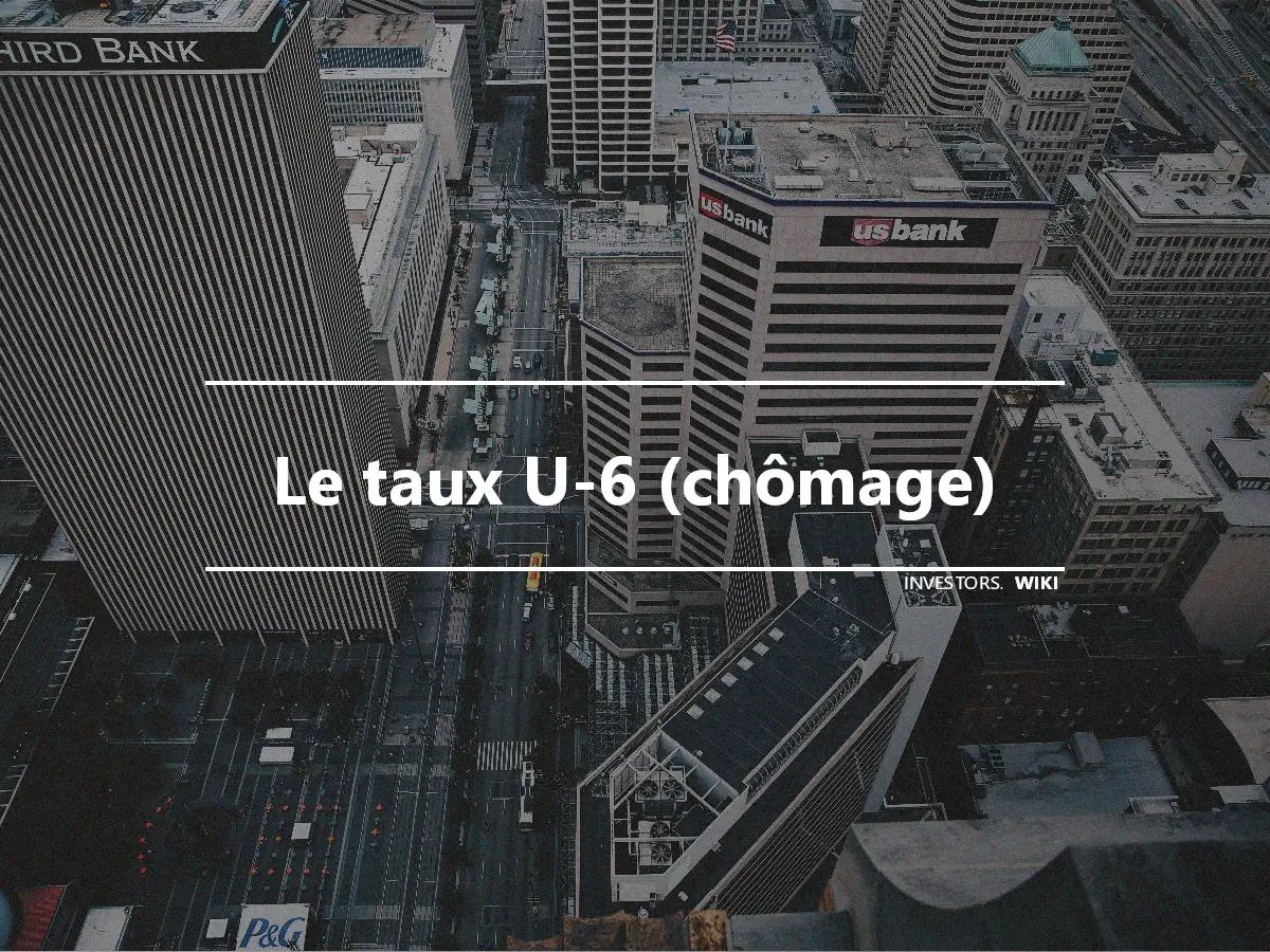 Le taux U-6 (chômage)