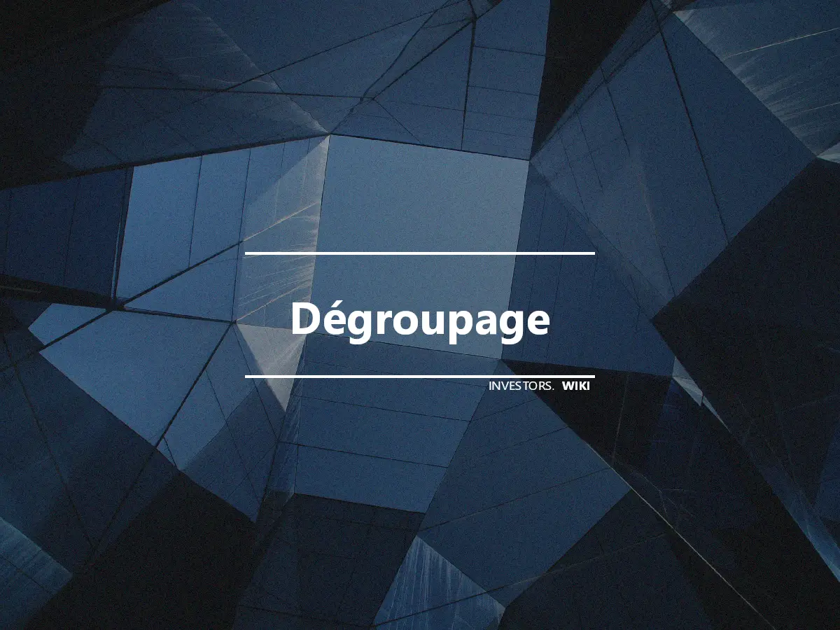 Dégroupage