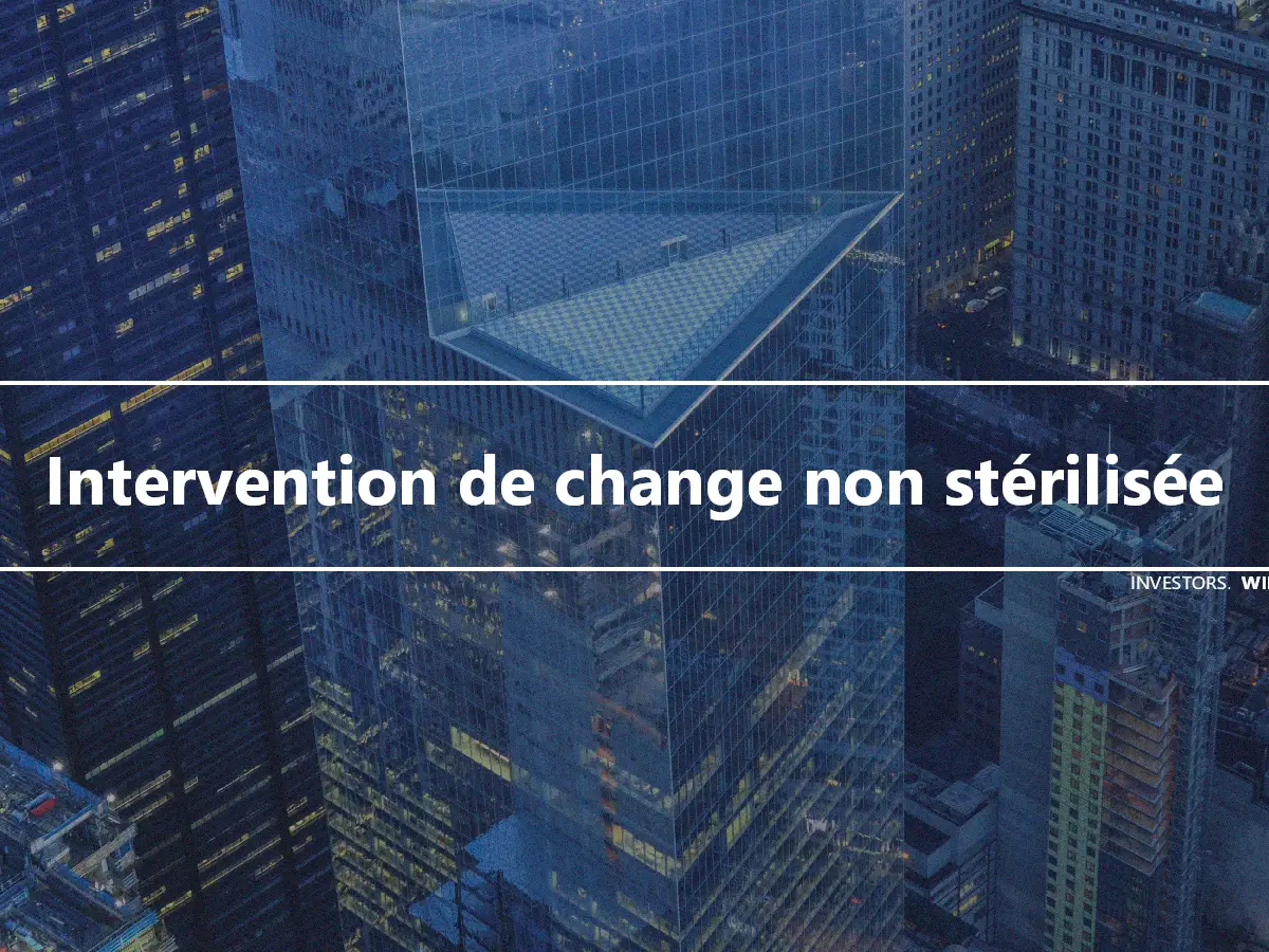 Intervention de change non stérilisée