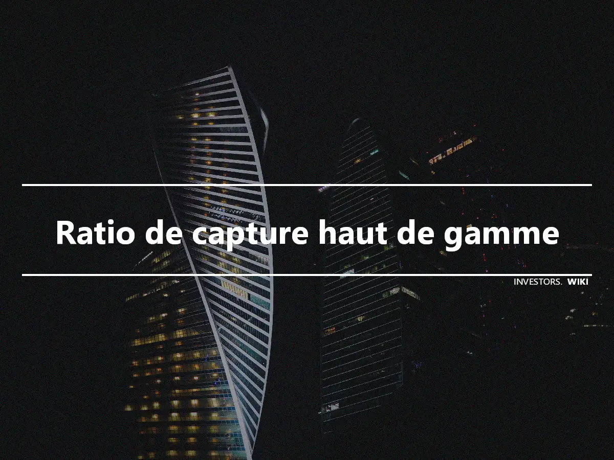 Ratio de capture haut de gamme