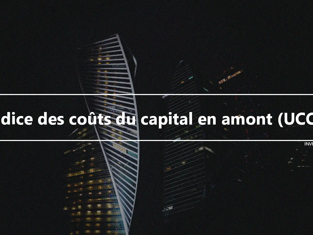 Indice des coûts du capital en amont (UCCI)