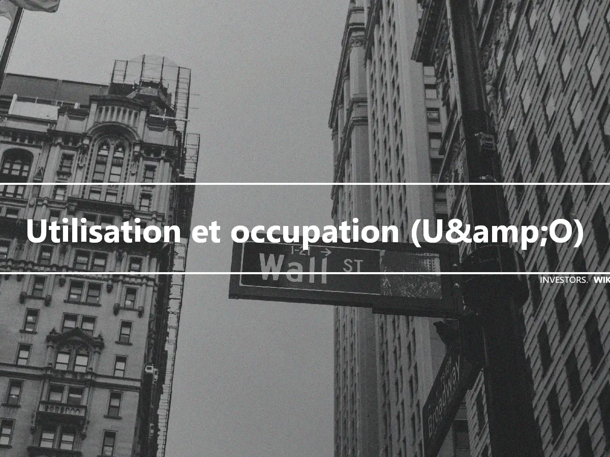 Utilisation et occupation (U&amp;O)