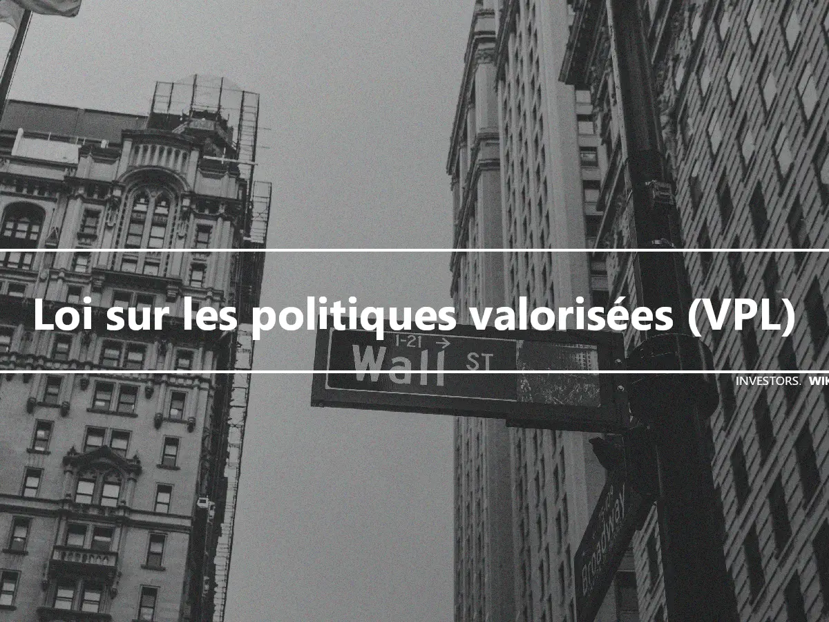 Loi sur les politiques valorisées (VPL)